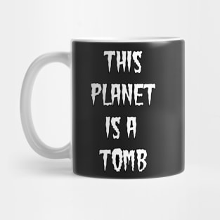 This Planet is a Tomb Text Mug